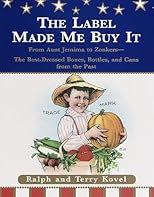 The Label Made Me Buy It: The Best-Dressed Boxes, Bottles and Cans From Aunt Jemima to Zonkers