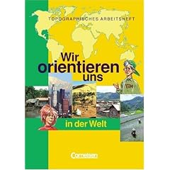 Wir orientieren uns in der Welt: Arbeitsheft: Topographische �bungshefte. Neubearbeitung. 9/10. Schuljahr. Karten, R�tsel, Spiele