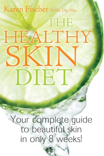 The Healthy Skin Diet: Your complete guide to beautiful skin in only 8 weeks!