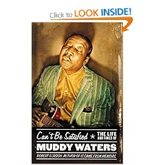 Can't Be Satisfied: The Life and Times of Muddy Waters