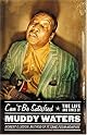 Can't Be Satisfied: The Life and Times of Muddy Waters by Robert Gordon