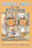 Science Magic in the Kitchen: Amazing Tricks with Ordinary Stuff (Robinson, Richard. Science Magic Series.)