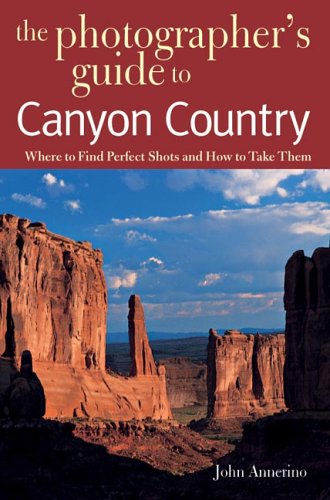 City Travel Guides Discounted  Books : The Photographer's Guide to Canyon Country: Where to Find Perfect Shots and How to Take Them