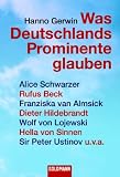 Was Deutschlands Prominente glauben: Alice Schwarzer, Rufus Beck, Franziska van Almsick, Dieter Hildebrandt, Wolf von Lojewski, Hella von Sinnen, Sir Peter Ustinov u.v.a. - Hanno Gerwin