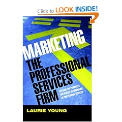 Marketing the Professional Services Firm: Applying the Principles and the Science of Marketing to the Professions