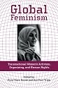 Global Feminism: Transnational Women's Activism, Organizing and Human Rights