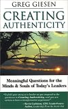 Creating Authenticity: Meaningful Questions for the Minds & Souls of Today's Leaders
