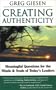 Creating Authenticity: Meaningful Questions for the Minds & Souls of Today's Leaders