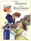 Fannie in the Kitchen : The Whole Story from Soup to Nuts of How Fannie Farmer Invented Recipes with Precise Measurements