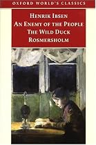 Enemy of the People; The Wild Duck; Rosmersholm (Oxford World's Classics)