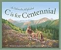 C Is for Centennial : A Colorado Alphabet (Alphabet Series)