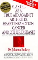 Flax Oil As a True Aid Against Arthritis Heart Infarction Cancer and Other Diseases (3rd Edition)