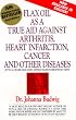Flax Oil As a True Aid Against Arthritis Heart Infarction Cancer and       Other Diseases (3rd Edition)
