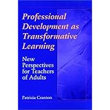 Professional Development as Transformative Learning: New Perspectives for Teachers of Adults (Jossey-Bass Higher and Adult Education)