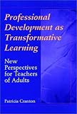 Professional Development as Transformative Learning: New Perspectives for Teachers of Adults (Jossey Bass Higher and Adult Education Series)
