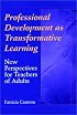 Professional Development as Transformative Learning: New Perspectives for Teachers of Adults (Jossey Bass Higher and Adult Education Series)