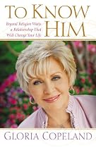 To Know Him: Beyond Religion Waits a Relationship That Will Change Your Life (Faithwords)