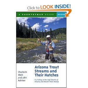 Arizona Trout Streams and Their Hatches: Fly Fishing in the High Deserts of Arizona... by Charles R. Meck and John Rohmer