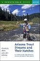 Arizona Trout Streams and Their Hatches: Fly Fishing in the High Deserts of Arizona and Western New Mexico, Second Edition