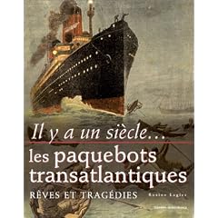 Il y a un si�cle... les paquebots transatlantiques : R�ves et Trag�dies