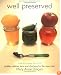 Well Preserved: Pickles, Relishes, Jams, and Chutney's for the New Cook