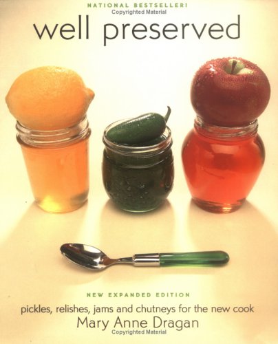 Well Preserved: Pickles, Relishes, Jams, and Chutney's for the New Cook