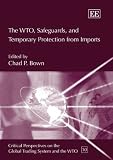  : The Wto, Safeguards, And Temporary Protection from Imports (Critical Perspectives on the Global Trading System and the Wto Series)