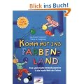 Komm mit ins Farbenland: Eine spielerische Entdeckungsreise in die Welt der Farben
