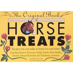 The Original Book of Horse Treats: Recipes You Can Make at Home for Your Horse -  Including Hors(e) d'Oeuvres, Salads, and Snacks, Bran Mashes, ... Natural Remedies and Treatments, and More