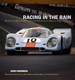 Racing in the Rain: My Years with Brilliant Drivers, Legendary Sports Cars, and a Dedicated Team