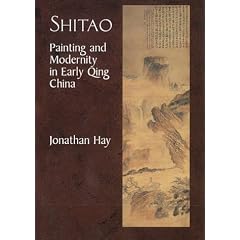 Shitao: Painting and Modernity in Early Qing China (Res Monographs in Anthropology and Aesthetics) (v. 1)