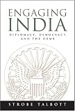 Engaging India: Diplomacy, Democracy, and the Bomb