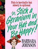 Stick A Geranium In Your Hat And Be Happy!