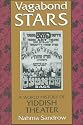 Vagabond Stars: A World History of Yiddish Theater (Judaic Traditions in Literature, Music, & Art)