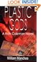 Plastic Gods: A Rich Coleman Novel (Rich Coleman Novels, 2) (Volume 2)