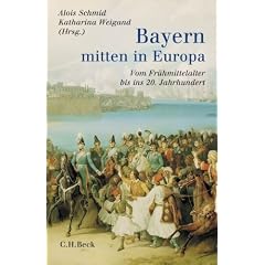 Bayern - mitten in Europa: Vom Fr�hmittelalter bis ins 20. Jahrhundert