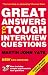 Great Answers to Tough Interview Questions