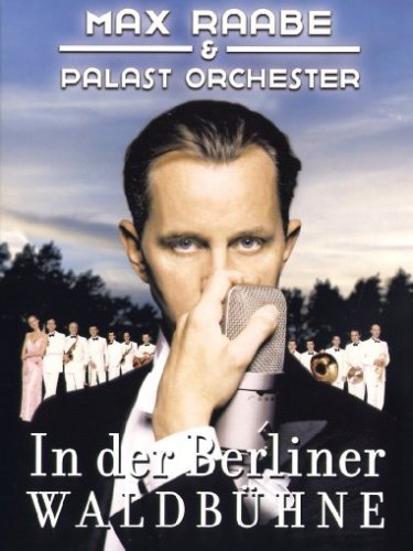 Max Raabe & Palastorchester - In der Berliner Waldbühne