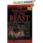 Click here to buy The Kingdom of the Beast and the End of the World: The Truth About the End by  J.C. Alexander.