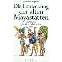 Die Entdeckung der alten Mayast�tten . Ein Urwald gibt seine Geheimnisse preis.