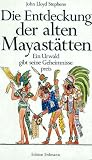 Die Entdeckung der alten Mayast�tten . Ein Urwald gibt seine Geheimnisse preis.
