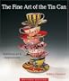 The Fine Art of the Tin Can: Techniques & Inspirations