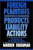 Foreign Plaintiffs in Products Liability Actions: The Defense of Forum Non Conveniens Warren Freedman