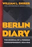Berlin Diary: The Journal of a Foreign Correspondent 1934-1941, an Unparalleled Eyewitness Account of Hitler's Germany
