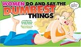 Women Do and Say the Dumbest Things