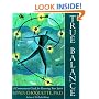 True Balance: A Commonsense Guide for Renewing Your Spirit