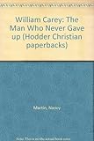 William Carey : the man who never gave up