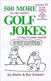 500 MORE All Time Funniest Golf Jokes, Stories & Fairway Wisdom