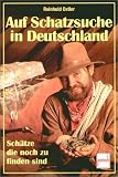 Auf Schatzsuche in Deutschland: Sch&auml;tze die noch zu finden sind - Reinhold Ostler