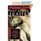 Click here to buy Who Killed Jesus?: Exposing the Roots of Anti-Semitism in the Gospel Story of the Death of Jesus by  John Dominic Crossan.